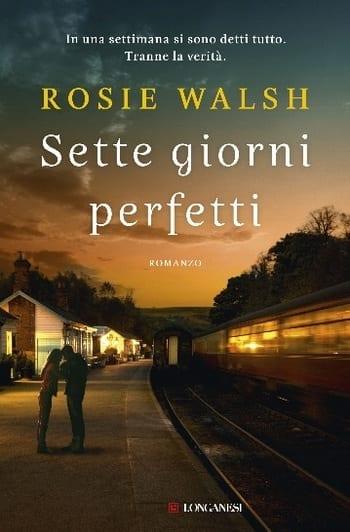 Sette giorni perfetti di Rosie Walsh Sette giorni perfetti di Rosie Walsh