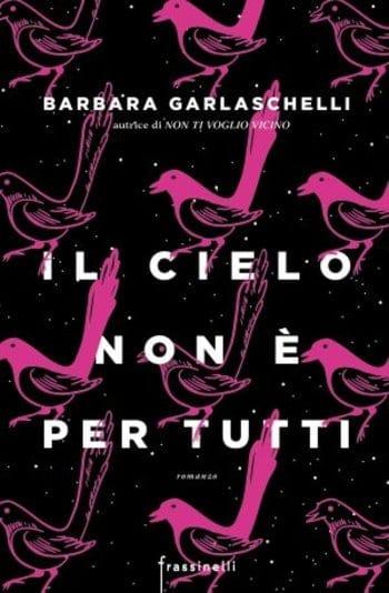 Il cielo non è per tutti di Barbara Garlaschelli Il cielo non è per tutti di Barbara Garlaschelli