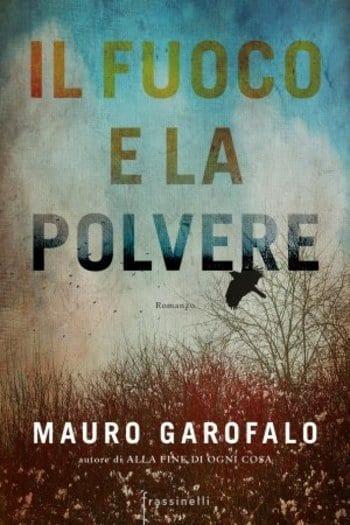 Il fuoco e la polvere di Mauro Garofalo Il fuoco e la polvere di Mauro Garofalo