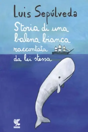 Recensione di Storia di una balena bianca raccontata da lei stessa di Luis Sepulveda