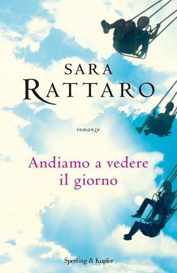 Recensione di Andiamo a vedere il giorno di Sara Rattaro Recensione di Andiamo a vedere il giorno di Sara Rattaro