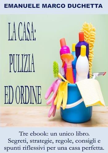 La casa: pulizia ed ordine di Emanuele Marco Duchetta La casa: pulizia ed ordine di Emanuele Marco Duchetta