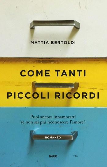 Come tanti piccoli ricordi di Mattia Bertoldi Come tanti piccoli ricordi di Mattia Bertoldi