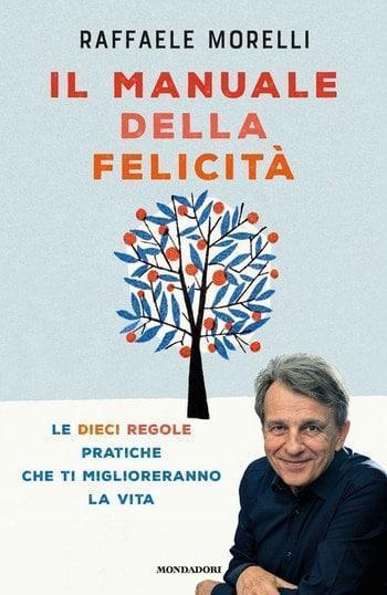 Il manuale della felicità di Raffaele Morelli Il manuale della felicità di Raffaele Morelli