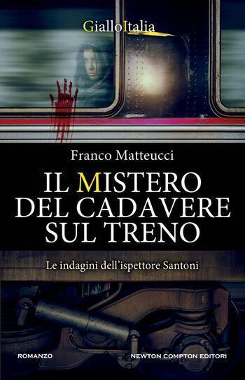 Il mistero del cadavere sul treno di Franco Matteucci Il mistero del cadavere sul treno di Franco Matteucci