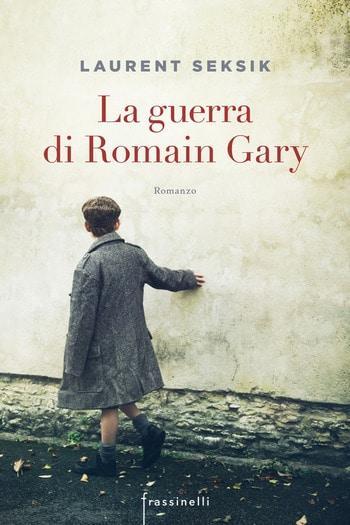 La guerra di Romain Gary di Laurent Seksik