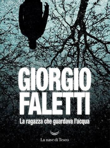 La ragazza che guardava l’acqua di Giorgio Faletti La ragazza che guardava l’acqua di Giorgio Faletti