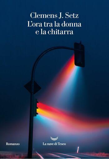 L’ora tra la donna e la chitarra di Clemens J. Setz L’ora tra la donna e la chitarra di Clemens J. Setz