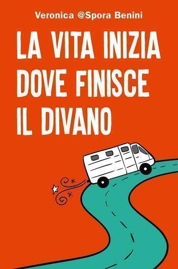 La vita inizia quando finisce il divano di Veronica Benini La vita inizia quando finisce il divano di Veronica Benini