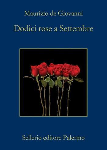 Recensione di Dodici rose a settembre di Maurizio De Giovanni Recensione di Dodici rose a settembre di Maurizio De Giovanni