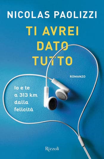 Recensione di Ti avrei dato tutto. Io e te a 313 km dalla felicità di Nicolas Paolizzi