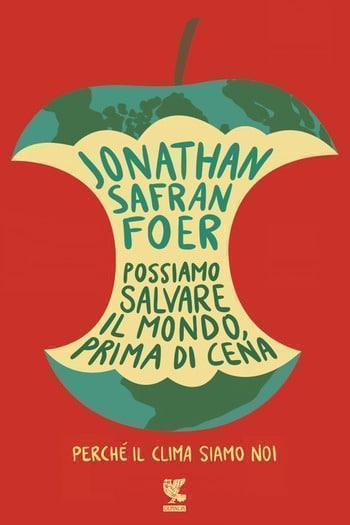Recensione di Possiamo salvare il mondo prima di cena di Jonathan Safran Foer