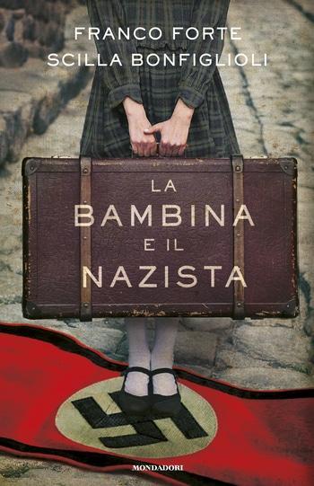 La bambina e il nazista di Franco Forte e Scilla Bonfiglioli La bambina e il nazista di Franco Forte e Scilla Bonfiglioli