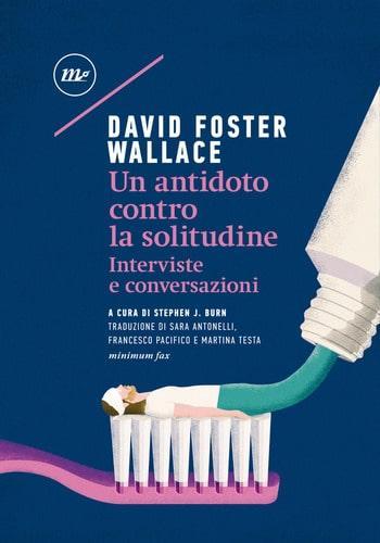 Recensione di Un antidoto contro la solitudine di David Foster Wallace Recensione di Un antidoto contro la solitudine di David Foster Wallace