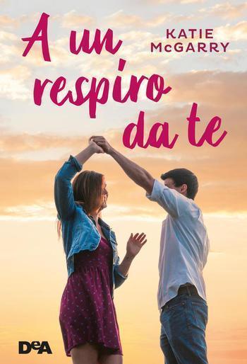 A un respiro da te di Katie McGarry A un respiro da te di Katie McGarry