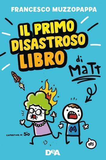 Il primo disastroso libro di Matt! di Francesco Muzzopappa Il primo disastroso libro di Matt! di Francesco Muzzopappa