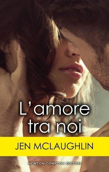 L’amore tra noi di Jen McLaughlin L’amore tra noi di Jen McLaughlin