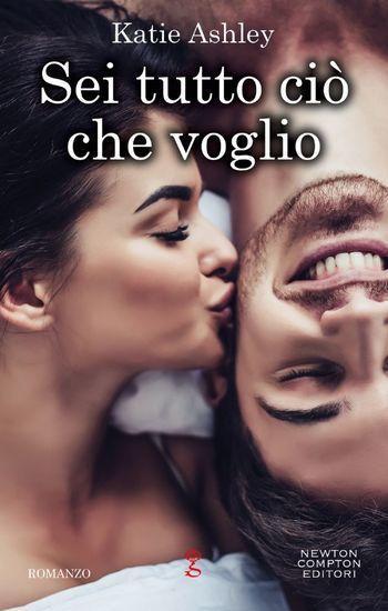 Sei tutto ciò che voglio di Katie Ashley Sei tutto ciò che voglio di Katie Ashley