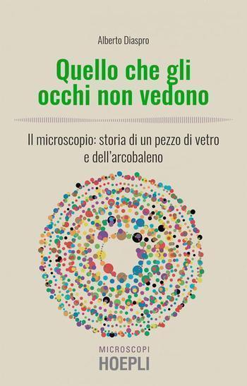 Recensione di Quello che gli occhi non vedono di Alberto Diaspro Recensione di Quello che gli occhi non vedono di Alberto Diaspro