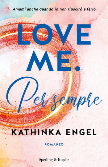 Love me. Per sempre di Kathinka Engel Love me. Per sempre di Kathinka Engel