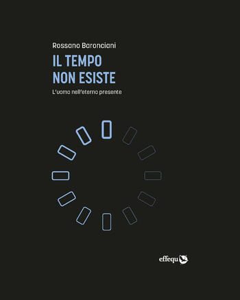 Il tempo non esiste di Rossano Baronciani Il tempo non esiste di Rossano Baronciani