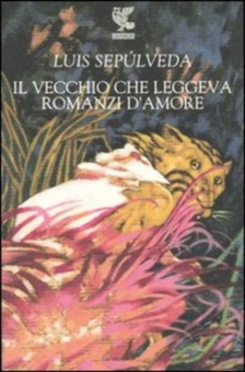 Recensione di Il vecchio che leggeva romanzi d’amore di Luis Sepúlveda Recensione di Il vecchio che leggeva romanzi d’amore di Luis Sepúlveda