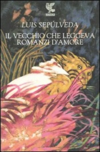 Recensione di Il vecchio che leggeva romanzi d’amore di  Luis Sepúlveda