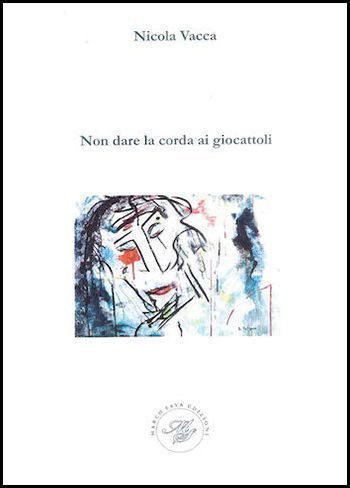 Non dare la corda ai giocattoli di Nicola Vacca Non dare la corda ai giocattoli di Nicola Vacca