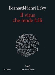 Il virus che rende folli di Bernard-Henri Lévy