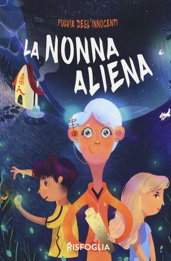 Recensione di La nonna aliena di Fulvia Degl’Innocenti Recensione di La nonna aliena di Fulvia Degl’Innocenti