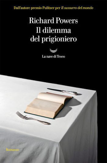 Recensione di Il dilemma del prigioniero di Richards Powers Recensione di Il dilemma del prigioniero di Richards Powers