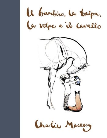 Il bambino, la talpa, la volpe e il cavallo di Charlie Mackesy Il bambino, la talpa, la volpe e il cavallo di Charlie Mackesy