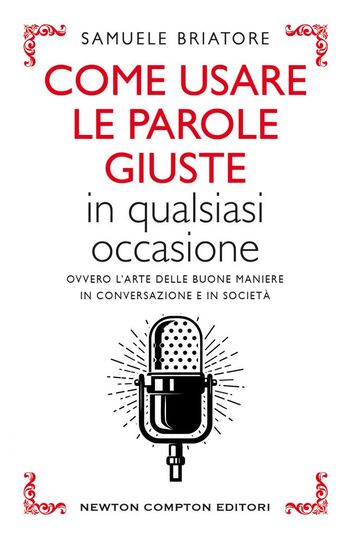 Come usare le parole giuste in qualsiasi occasione di Samuele Briatore