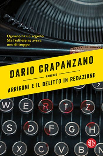 Arrigoni e il delitto in redazione di Dario Crapanzano Arrigoni e il delitto in redazione di Dario Crapanzano