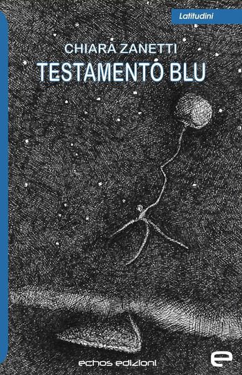 Testamento blu di Chiara Zanetti Testamento blu di Chiara Zanetti
