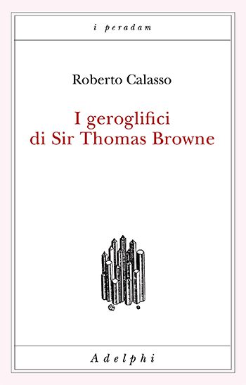 Recensione di I geroglifici di Sir Thomas Browne di Roberto Calasso Recensione di I geroglifici di Sir Thomas Browne di Roberto Calasso