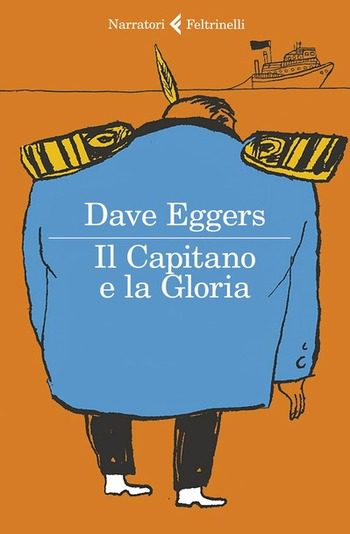 Recensione di Il Capitano e la Gloria di Dave Eggers Recensione di Il Capitano e la Gloria di Dave Eggers
