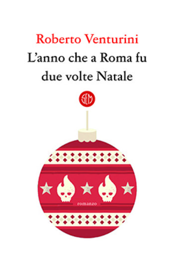L’anno che a Roma fu due volte Natale di Roberto Venturini L’anno che a Roma fu due volte Natale di Roberto Venturini