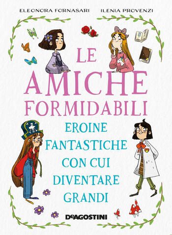 Le amiche formidabili di Eleonora Fornasari e Ilenia Provenzi Le amiche formidabili di Eleonora Fornasari e Ilenia Provenzi