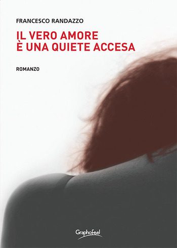 Il vero amore è una quiete accesa di Francesco Randazzo Il vero amore è una quiete accesa di Francesco Randazzo