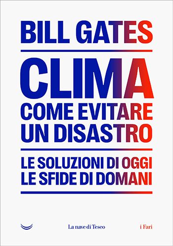 Clima. Come evitare un disastro di Bill Gates Clima. Come evitare un disastro di Bill Gates