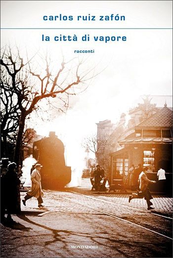 La città di vapore di Carlos Ruiz Zafón La città di vapore di Carlos Ruiz Zafón