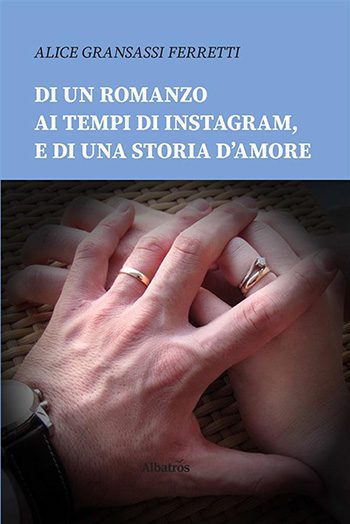 Recensione di Di un romanzo ai tempi di Instagram, e di una storia d’amore di Alice Gransassi Ferretti