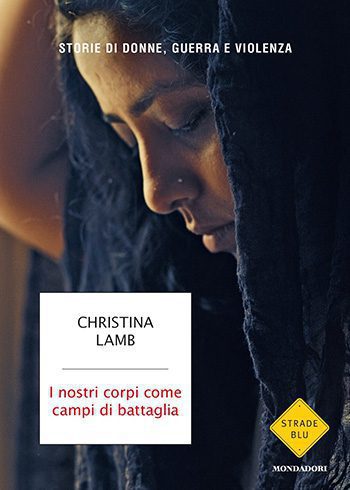 I nostri corpi come campi di battaglia di Christina Lamb I nostri corpi come campi di battaglia di Christina Lamb