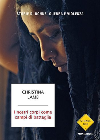 I nostri corpi come campi di battaglia di Christina Lamb