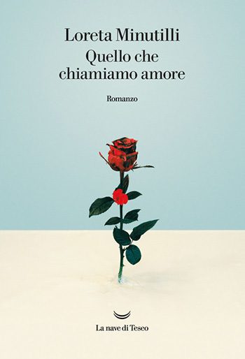Quello che chiamiamo amore di Loreta Minutilli Quello che chiamiamo amore di Loreta Minutilli