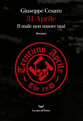 31 aprile. Il male non muore mai di Giuseppe Cesaro 31 aprile. Il male non muore mai di Giuseppe Cesaro