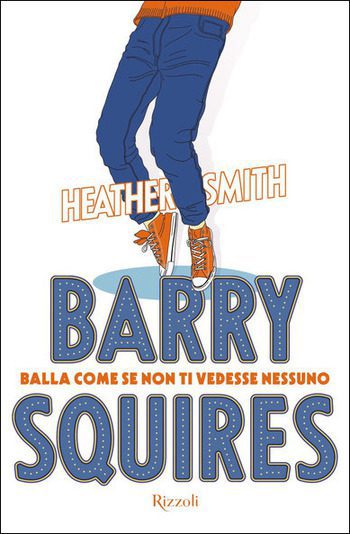 Barry Squires. Balla come se non ti vedesse nessuno di Heather Smith