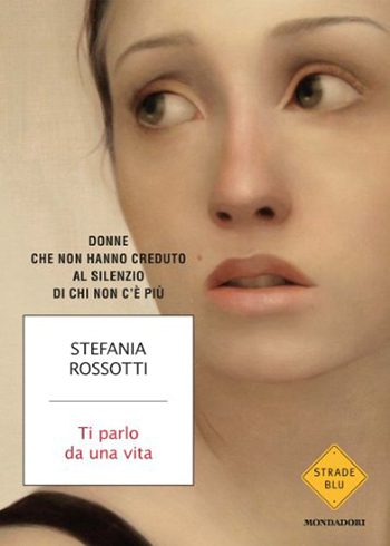 Recensione di Ti parlo da una vita di Stefania Rossotti Recensione di Ti parlo da una vita di Stefania Rossotti