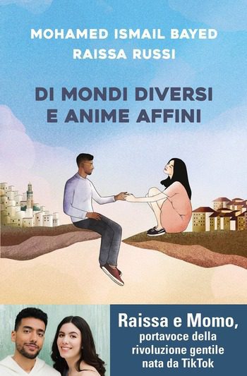 Di mondi diversi e anime affini di Mohamed Ismail Bayed e Raissa Russi Di mondi diversi e anime affini di Mohamed Ismail Bayed e Raissa Russi
